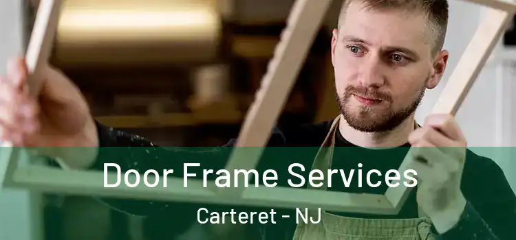 Door Frame Services Carteret - NJ