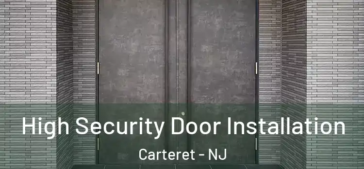 High Security Door Installation Carteret - NJ